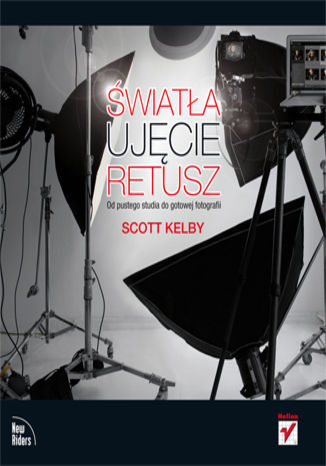 Światła, ujęcie, retusz. Od pustego studia do gotowej fotografii Scott Kelby - okladka książki
