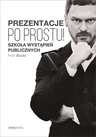 Prezentacje. Po prostu! Piotr Bucki - okladka książki