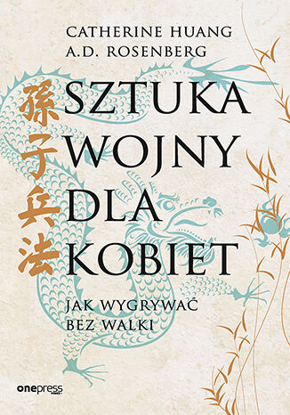 Sztuka wojny dla kobiet. Jak wygrywać bez walki Catherine Huang, A.D. Rosenberg - okladka książki