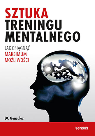 Sztuka treningu mentalnego. Jak osiągnąć maksimum możliwości DC Gonzalez - okladka książki