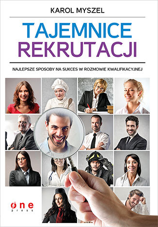 Tajemnice rekrutacji. Najlepsze sposoby na sukces w rozmowie kwalifikacyjnej Karol Myszel - okladka książki