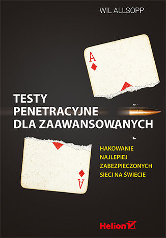Testy penetracyjne dla zaawansowanych. Hakowanie najlepiej zabezpieczonych sieci na świecie Wil Allsopp - okladka książki