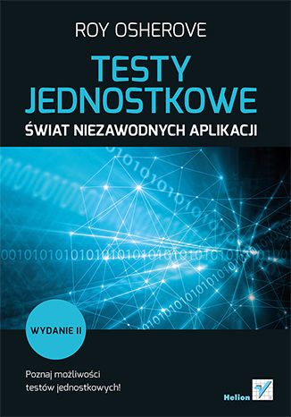 Testy jednostkowe. Świat niezawodnych aplikacji. Wydanie II Roy Osherove - okladka książki