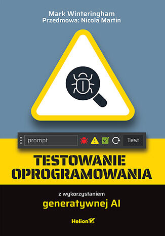 Testowanie oprogramowania z wykorzystaniem generatywnej AI Mark Winteringham, Nicola Martin (Przedmowa) - okladka książki