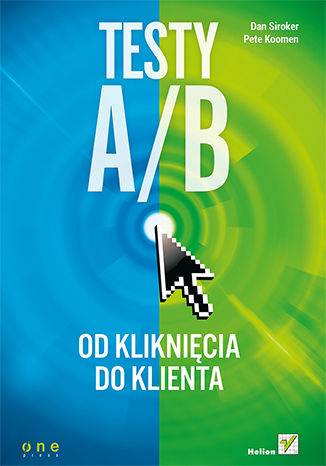 Testy A/B. Od kliknięcia do klienta Dan Siroker, Pete Koomen - okladka książki
