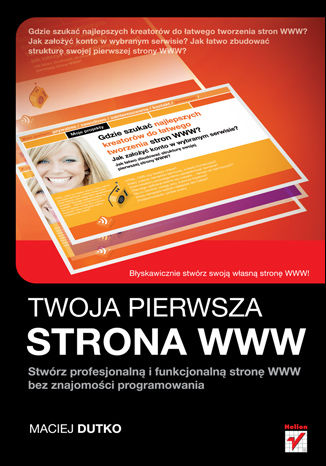 Twoja pierwsza strona WWW. Stwórz profesjonalną i funkcjonalną stronę WWW bez znajomości programowania Maciej Dutko - okladka książki