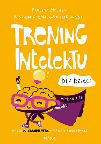 Trening intelektu dla dzieci. Wydanie II Paulina Mechło, Roksana Kosmala-Kwiatkowska - okladka książki