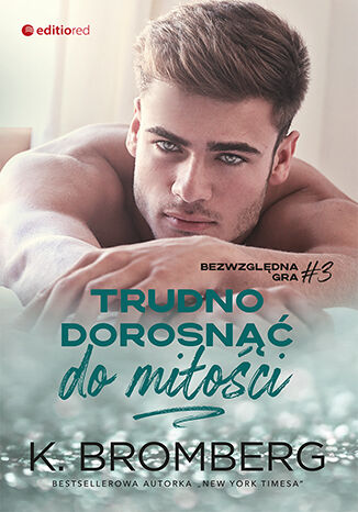 Trudno dorosnąć do miłości (Bezwzględna gra #3) K. Bromberg - okladka książki
