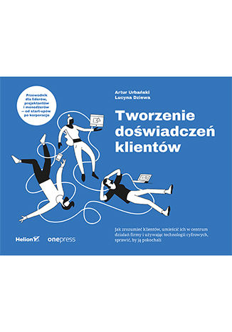Tworzenie doświadczeń klientów Artur Urbański, Lucyna Dziewa - okladka książki