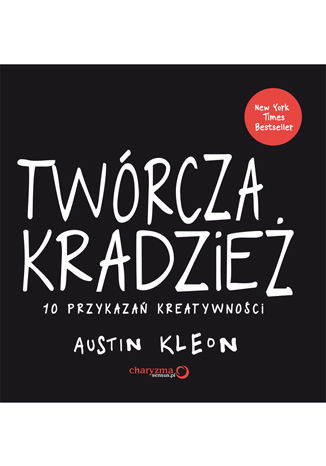 Twórcza kradzież. 10 przykazań kreatywności Austin Kleon - okladka książki