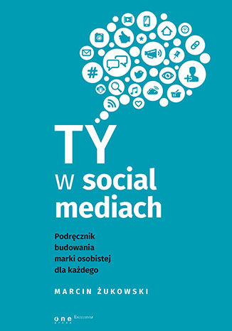Ty w social mediach. Podręcznik budowania marki osobistej dla każdego Marcin Żukowski - okladka książki