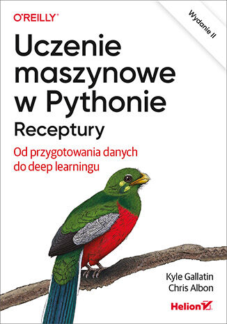 Uczenie maszynowe w Pythonie. Receptury. Od przygotowania danych do deep learningu. Wydanie II Kyle Gallatin, Chris Albon - okladka książki