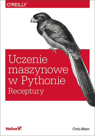 Uczenie maszynowe w Pythonie. Receptury Chris Albon - okladka książki
