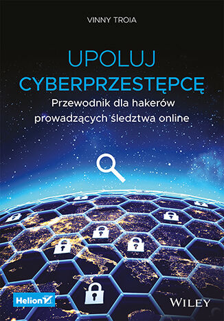 Upoluj cyberprzestępcę. Przewodnik dla hakerów prowadzących śledztwa online Vinny Troia - okladka książki