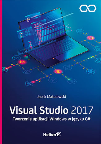 Visual Studio 2017. Tworzenie aplikacji Windows w języku C# Jacek Matulewski - okladka książki