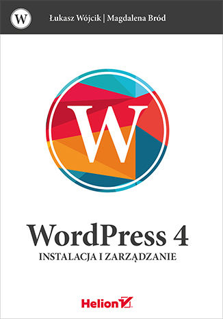 WordPress 4. Instalacja i zarządzanie Łukasz Wójcik, Magdalena Bród - okladka książki