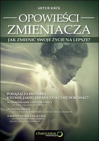 Opowieści zmieniacza. Jak zmienić swoje życie na lepsze? Artur Król - okladka książki