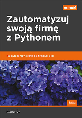 Zautomatyzuj swoją firmę z Pythonem. Praktyczne rozwiązania dla firmowej sieci Bassem Aly - okladka książki
