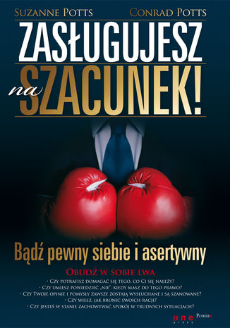 Zasługujesz na szacunek! Bądź pewny siebie i asertywny Suzanne Potts, Conrad Potts - okladka książki