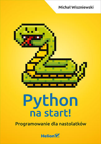 Python na start! Programowanie dla nastolatków Michał Wiszniewski - okladka książki