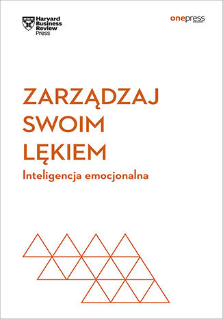 Zarządzaj swoim lękiem. Inteligencja emocjonalna. Harvard Business Review Harvard Business Review - okladka książki