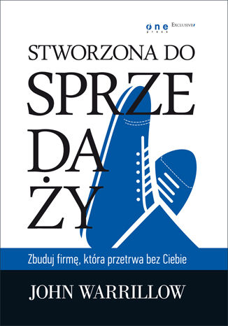 Stworzona do sprzedaży. Zbuduj firmę, która przetrwa bez Ciebie John Warrillow - okladka książki