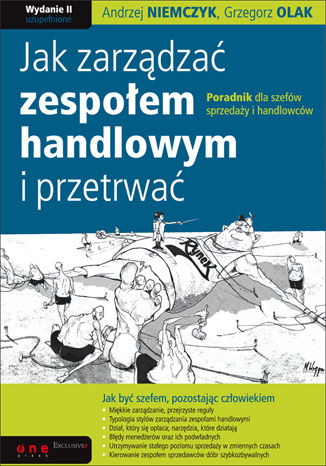 Jak zarządzać zespołem handlowym i przetrwać. Poradnik dla szefów sprzedaży i handlowców. Wydanie II Andrzej Niemczyk, Grzegorz Olak - okladka książki
