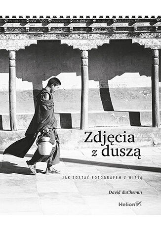 Zdjęcia z duszą. Jak zostać fotografem z wizją David duChemin - okladka książki