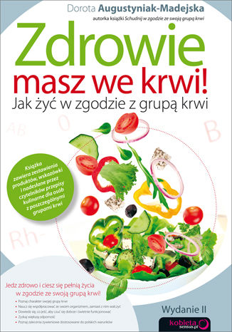 Zdrowie masz we krwi! Jak żyć w zgodzie z grupą krwi. Wydanie II Dorota Augustyniak-Madejska - okladka książki