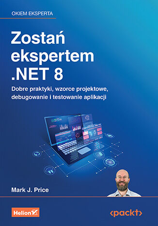 Zostań ekspertem .NET 8. Dobre praktyki, wzorce projektowe, debugowanie i testowanie aplikacji Mark J. Price - okladka książki