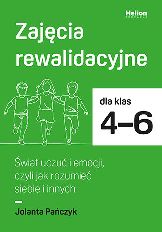 Zajęcia rewalidacyjne dla klas 4-6. Świat uczuć i emocji, czyli jak rozumieć siebie i innych Jolanta Pańczyk - okladka książki