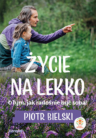 Życie na lekko. O tym jak radośnie być sobą! Piotr Bielski - okladka książki