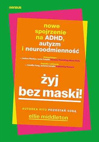 Żyj bez maski! Nowe spojrzenie na ADHD, autyzm i neuroodmienność Ellie Middleton - okladka książki